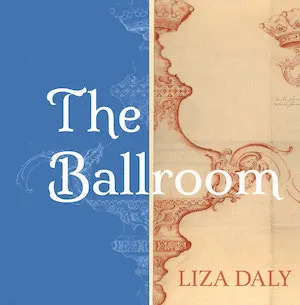 A two-tone image of a chandelier with the words The Ballroom Liza Daly